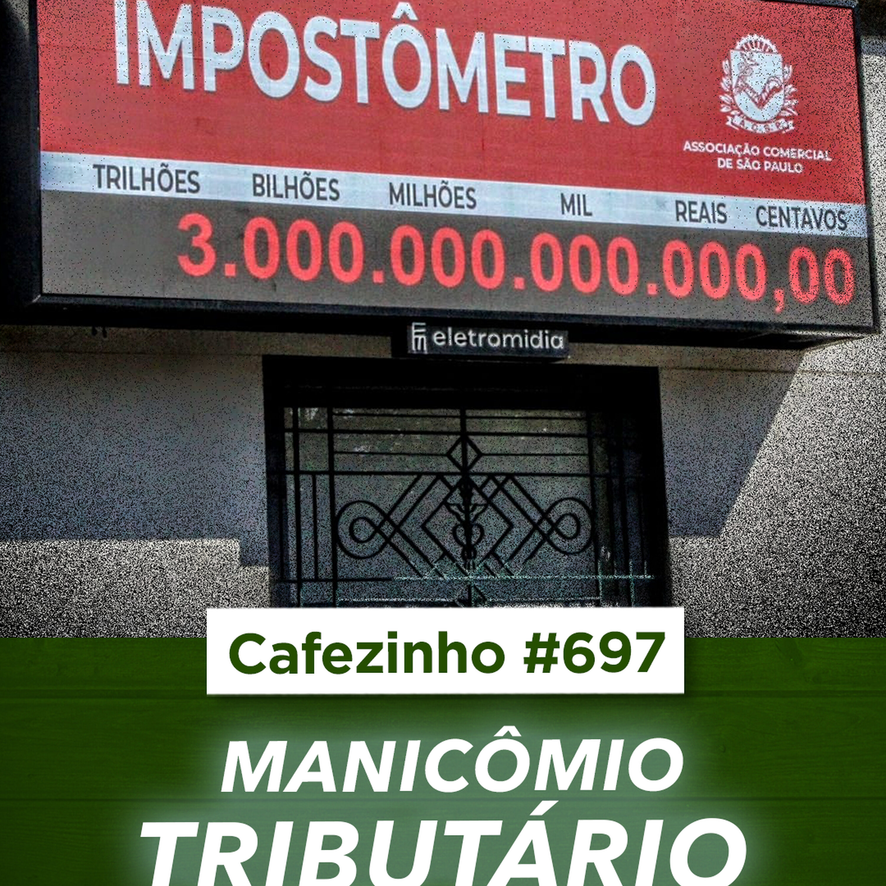 Cafezinho 697 - O manicômio tributário