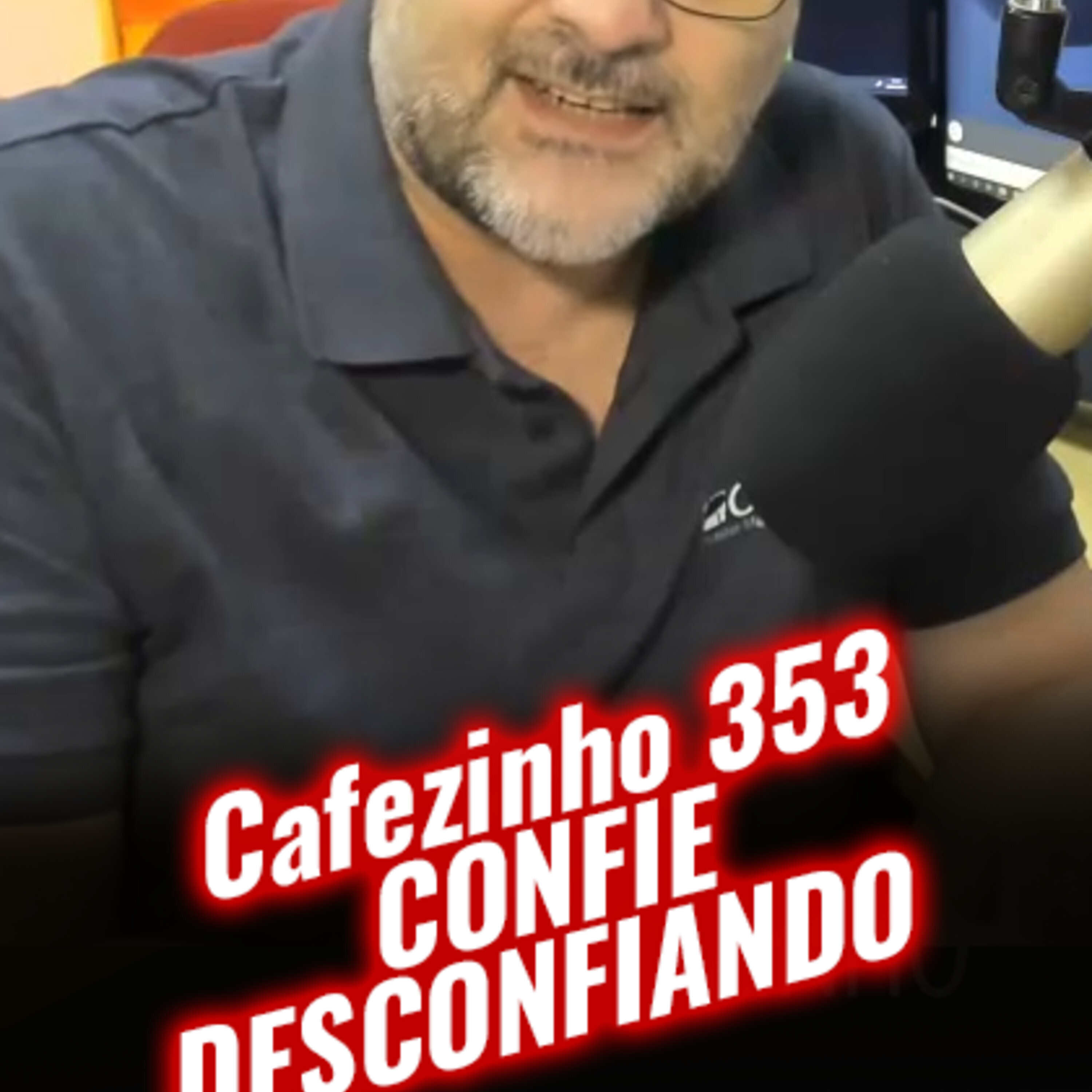 Cafezinho 353 – Confie desconfiando
