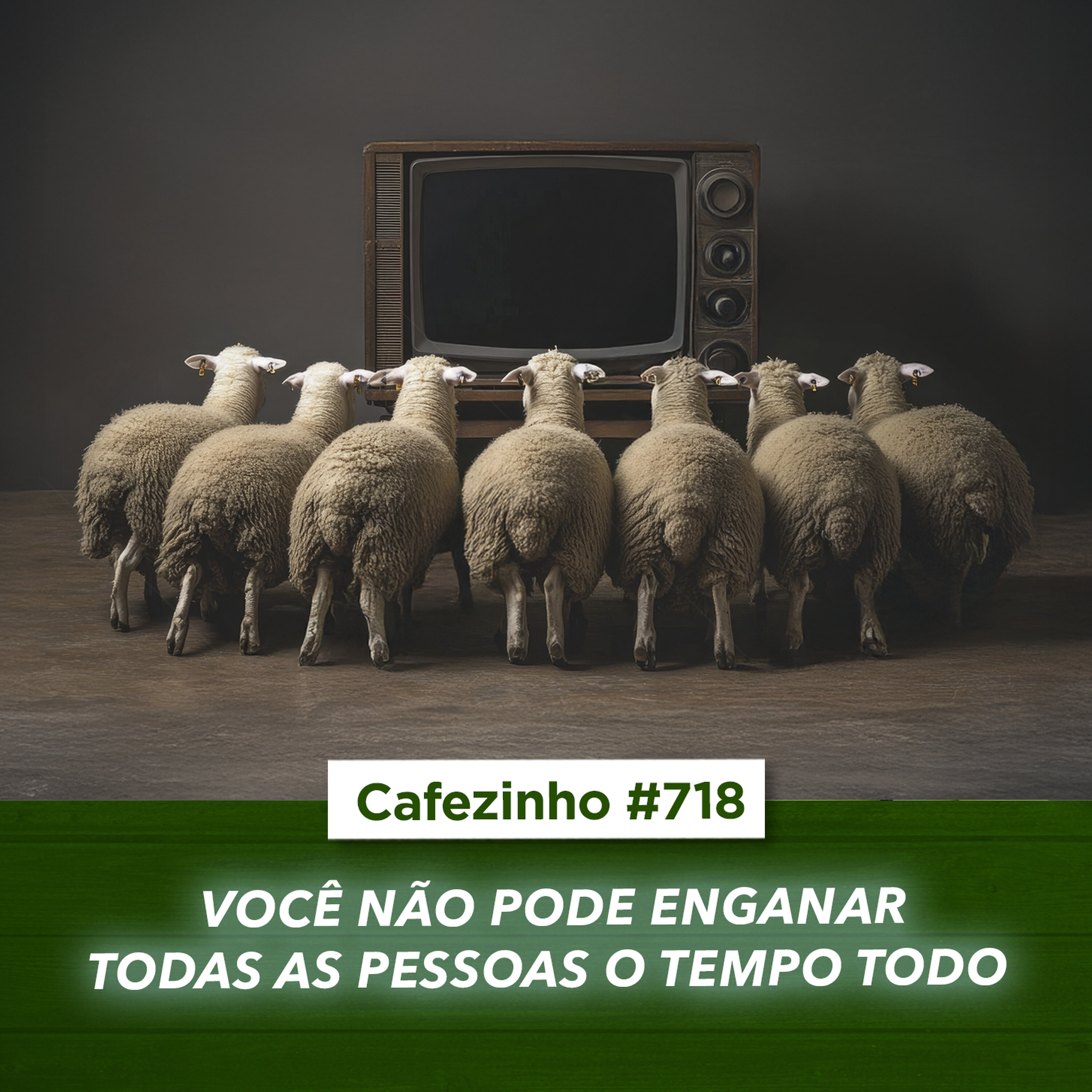 Cafezinho 718 - Você não pode enganar todas as pessoas o tempo todo