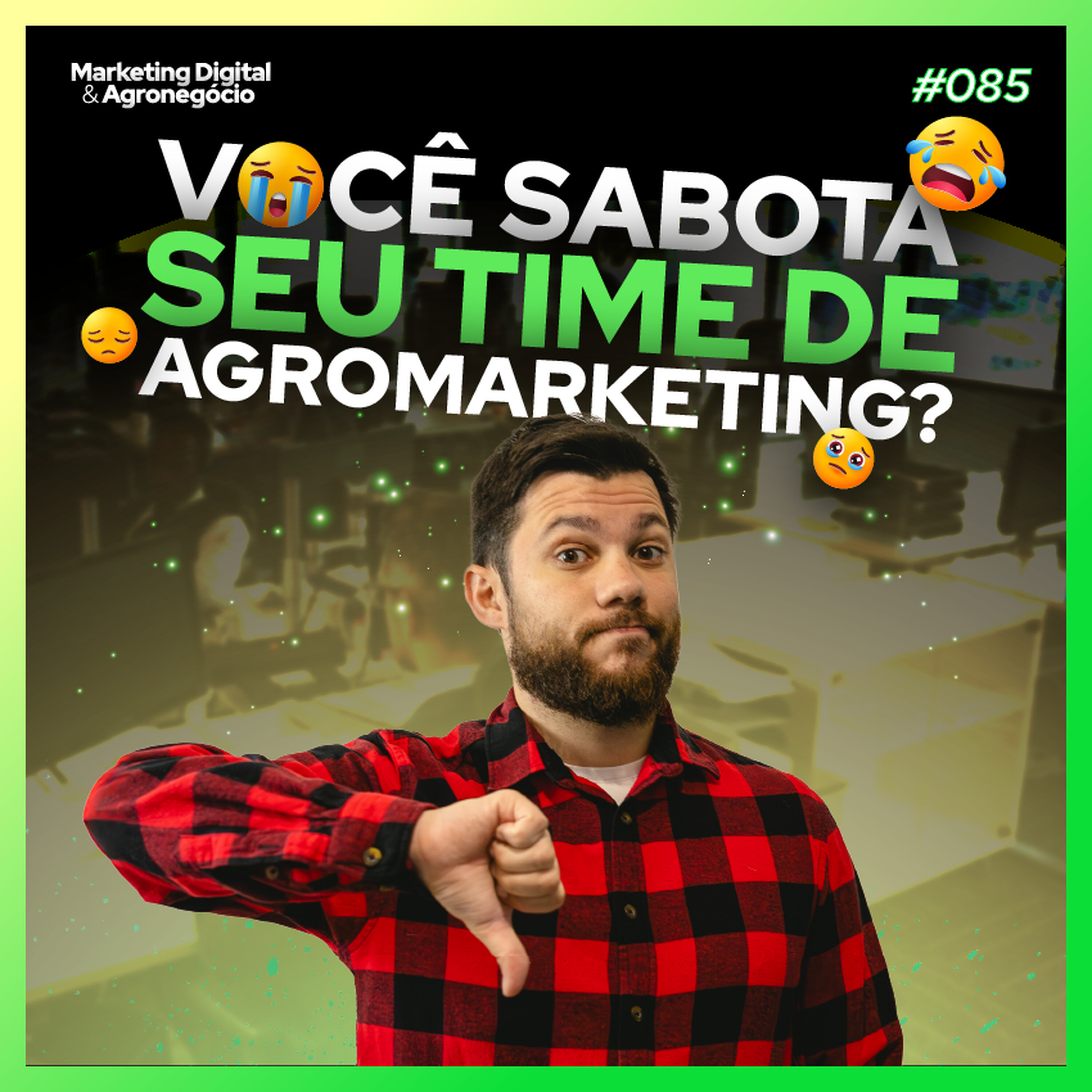 #85 Você sabota seu time de agromarketing