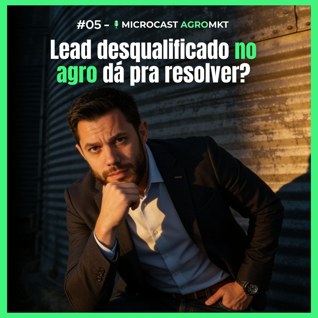 #05 - Lead desqualificado no agro dá pra resolver? [MICROCAST AGROMKT]