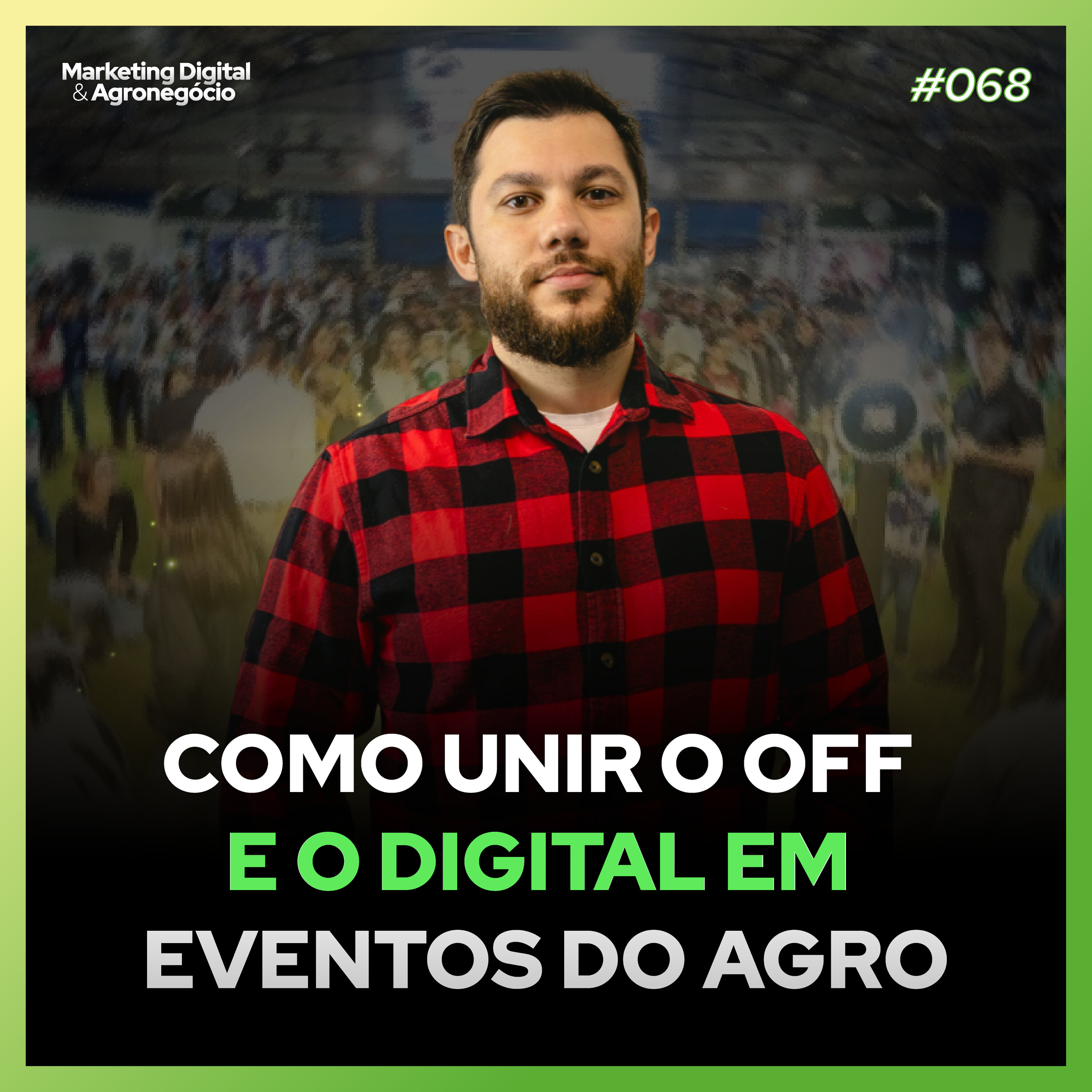 #68 - Marketing Agro 360° – Como Integrar Estratégias Offline e Online no Agro!