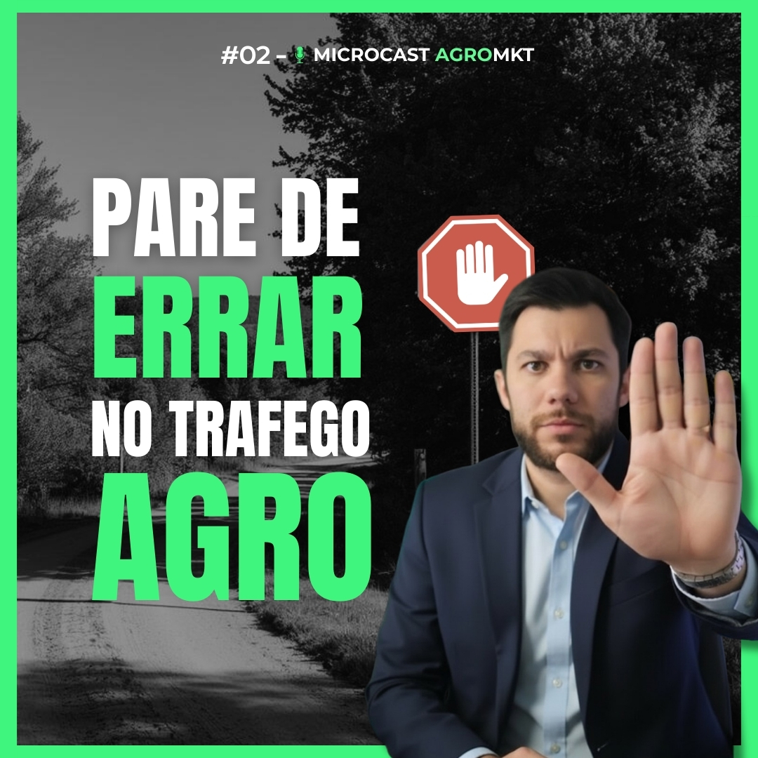 #02 - Pare de errar no tráfego agro [MICROCAST AGROMKT]