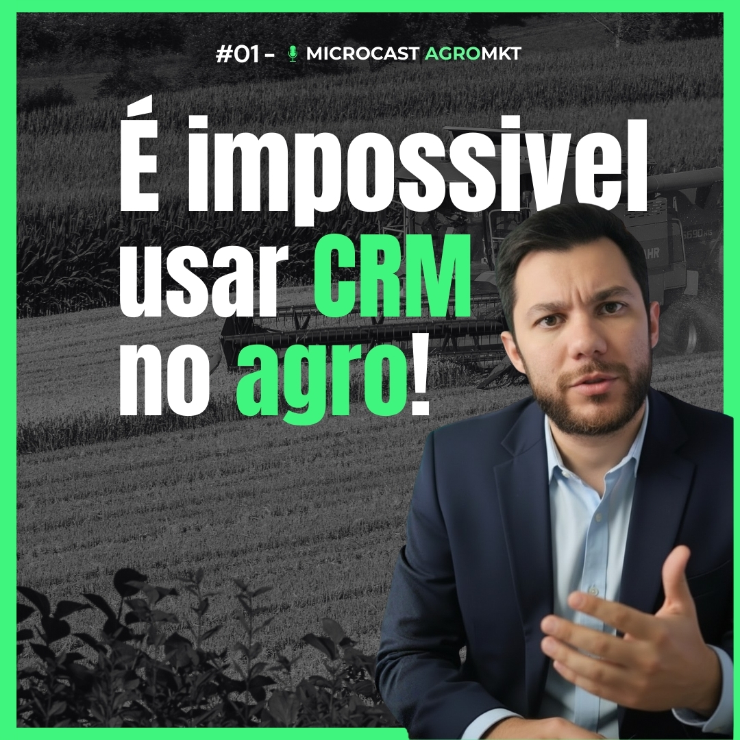 #01- É impossível usar CRM no agro [MICROCAST AGROMKT]