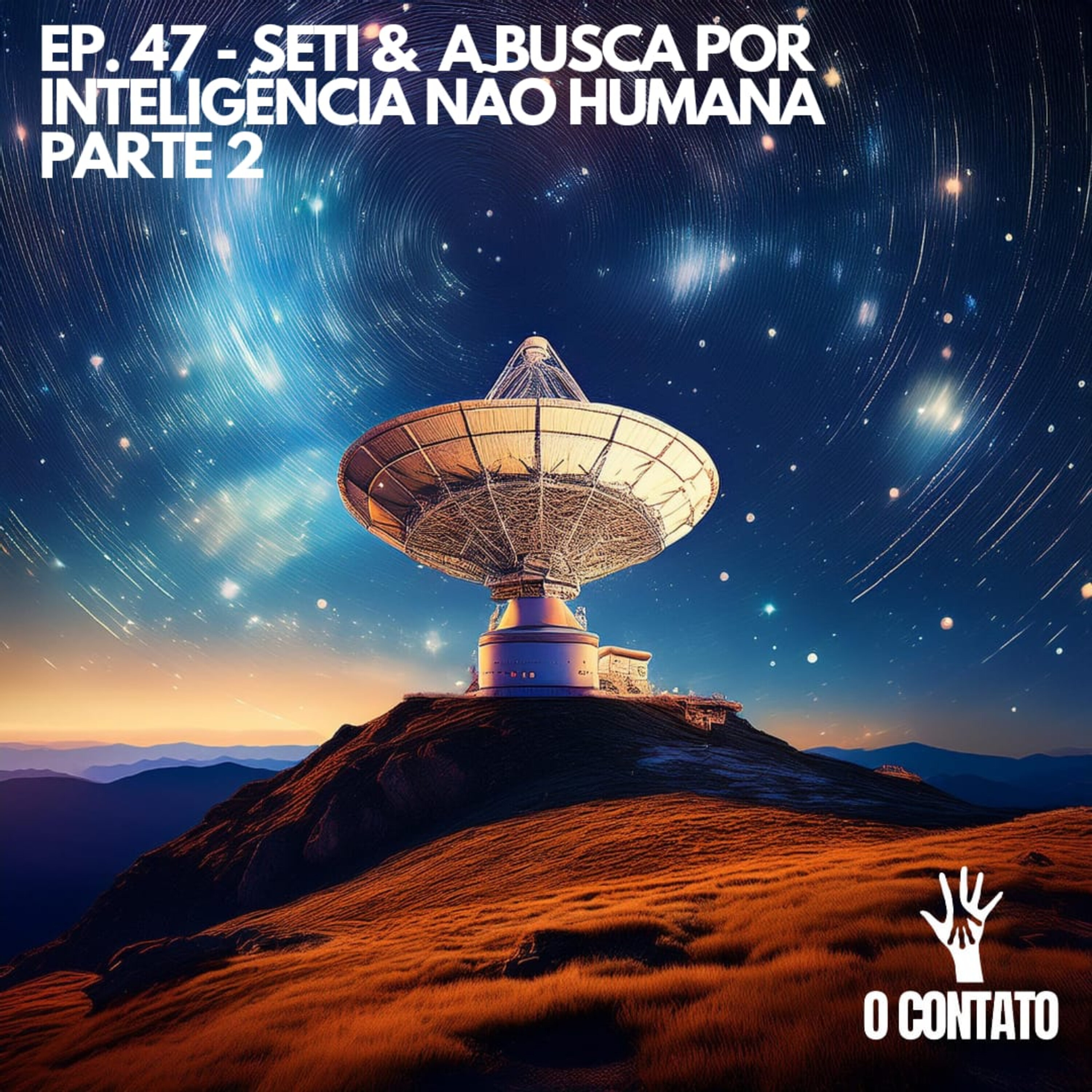 #47 - SETI 2 - A BUSCA POR INTELIGÊNCIA NÃO HUMANA episode artwork