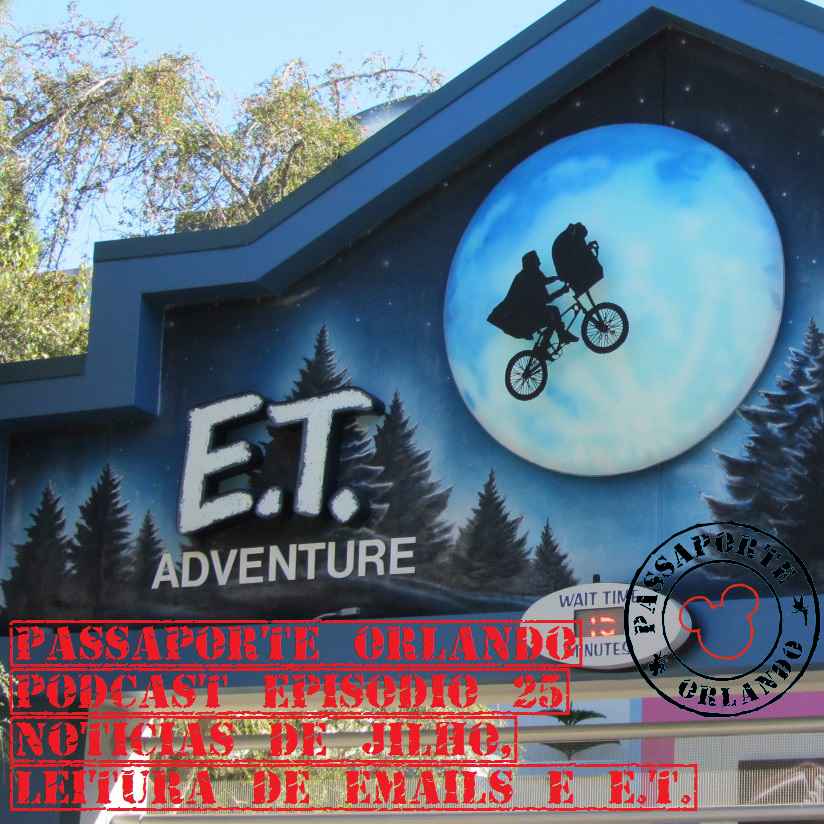 Passaporte Orlando EP. 25 - E.T. Adventure e Notícias de Jul/2015 episode artwork