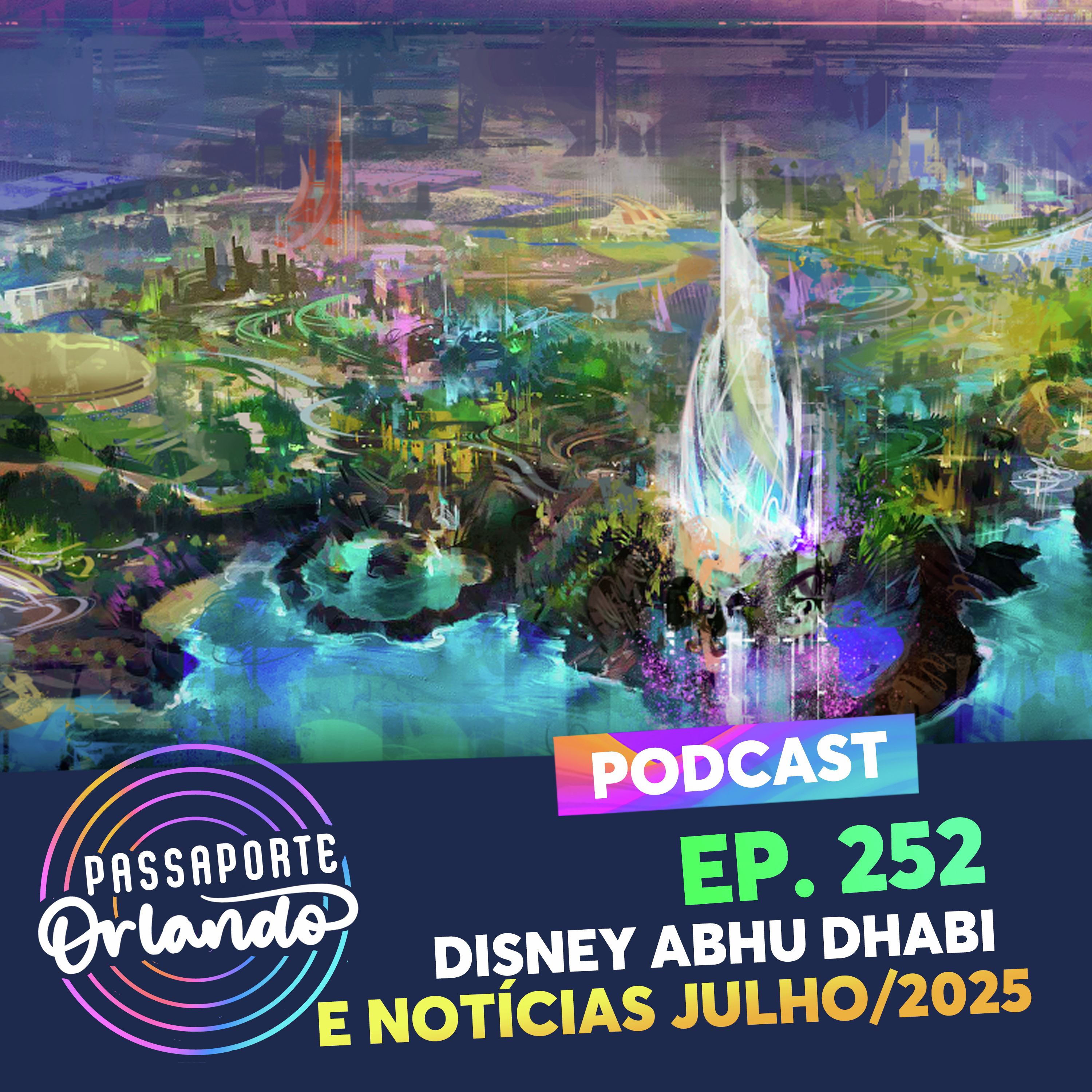 Passaporte Orlando Ep. 252 - Disney Abu Dhabi e Notícias de Julho/2025