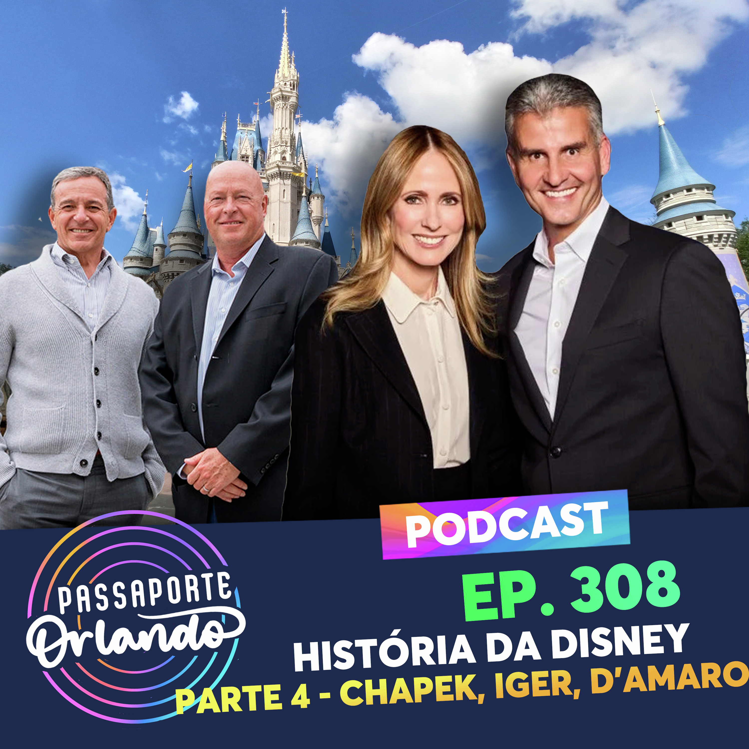 Passaporte Orlando Ep. 308 - História da Disney - parte 4 - Chapek, Iger e D'amaro