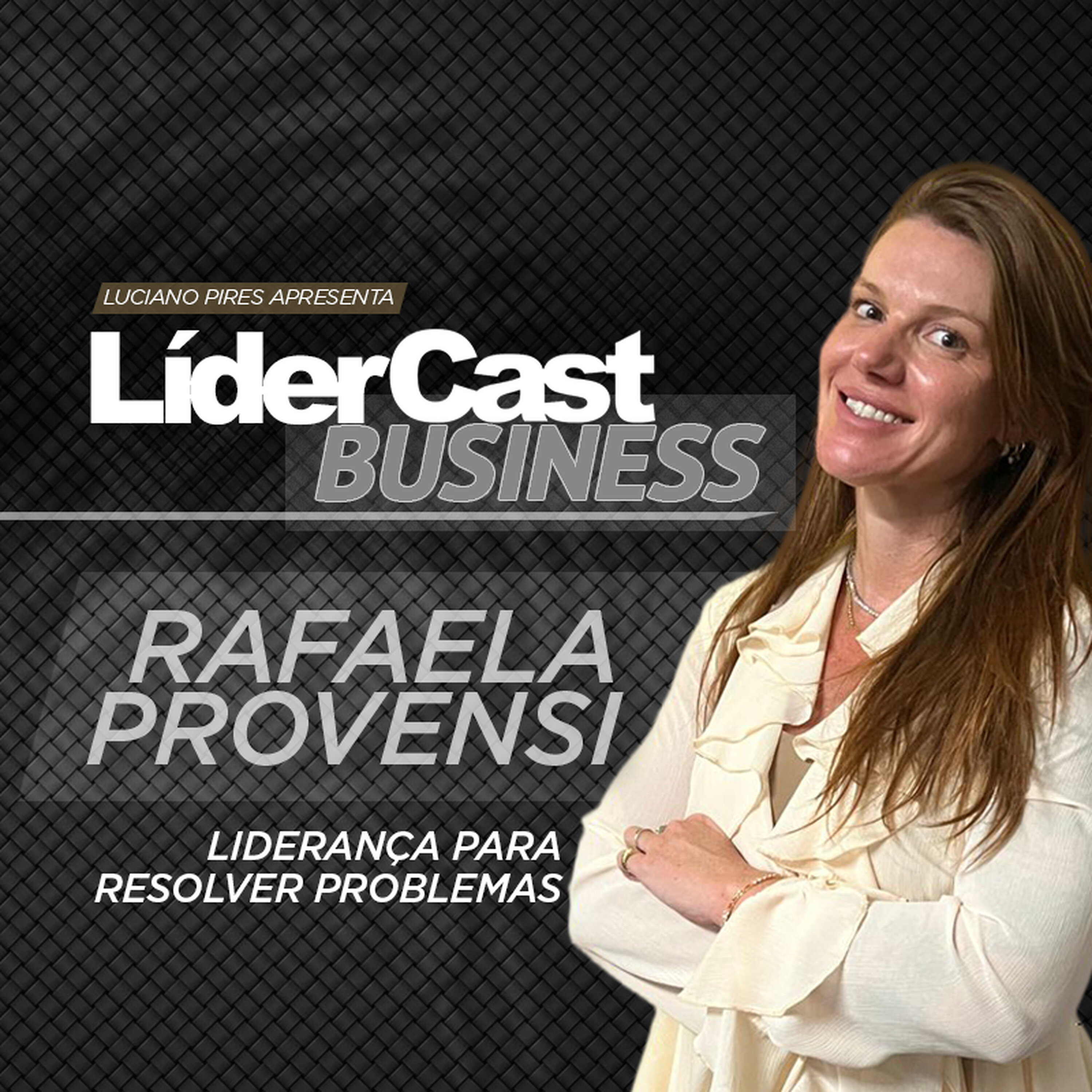 LíderCast 399 - Rafaela Provensi - Liderança para resolver problemas