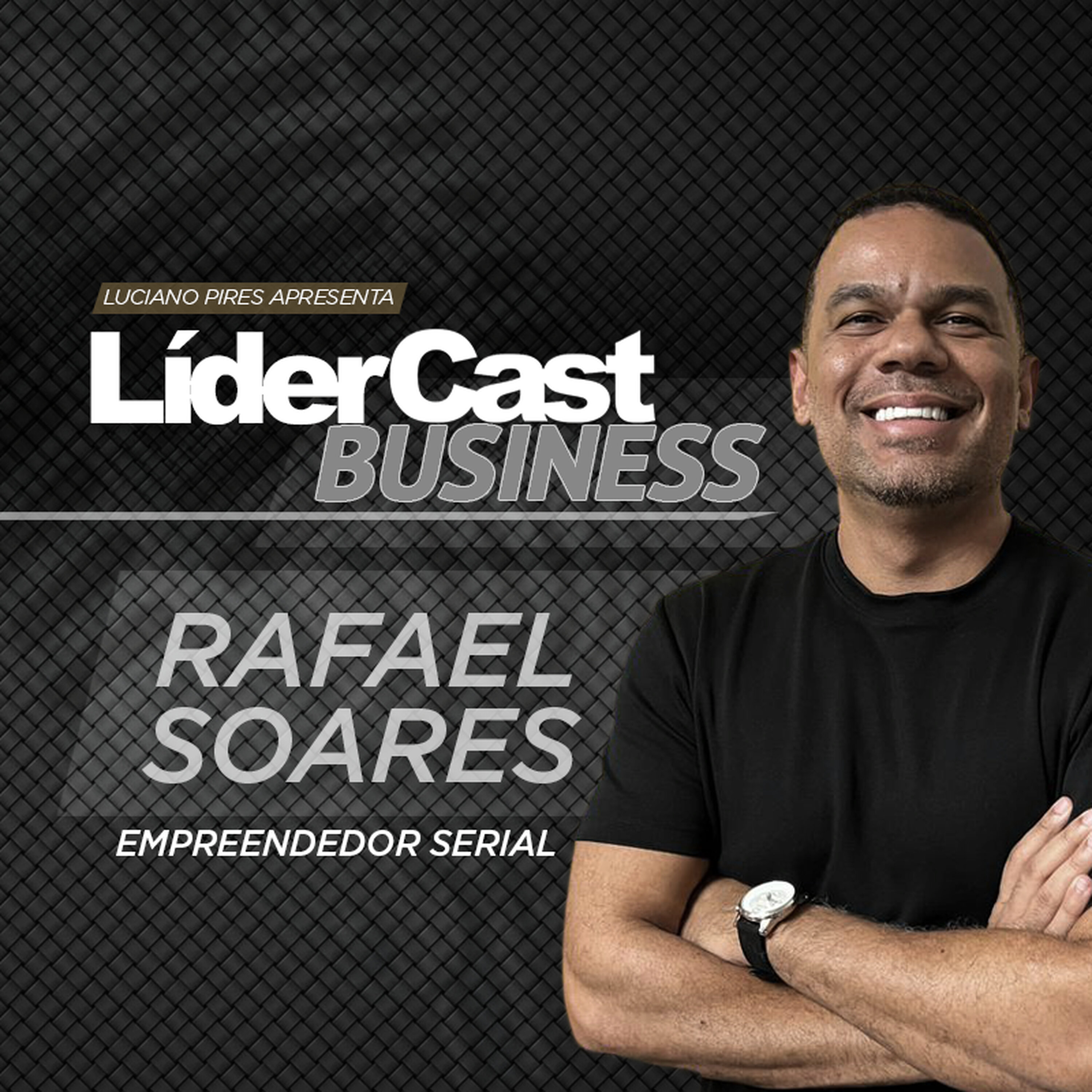 LíderCast 394 - Rafael Soares - Empreendedor Serial