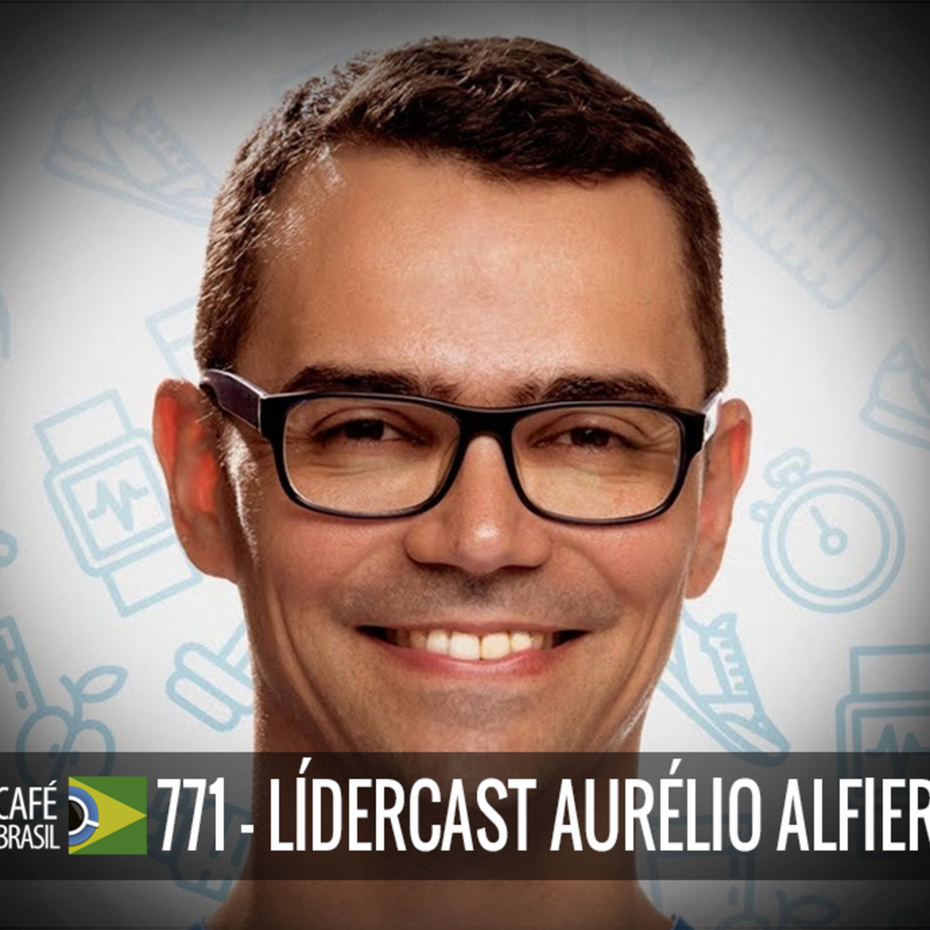 Café Brasil 771 - LiderCast Aurelio Alfieri episode artwork