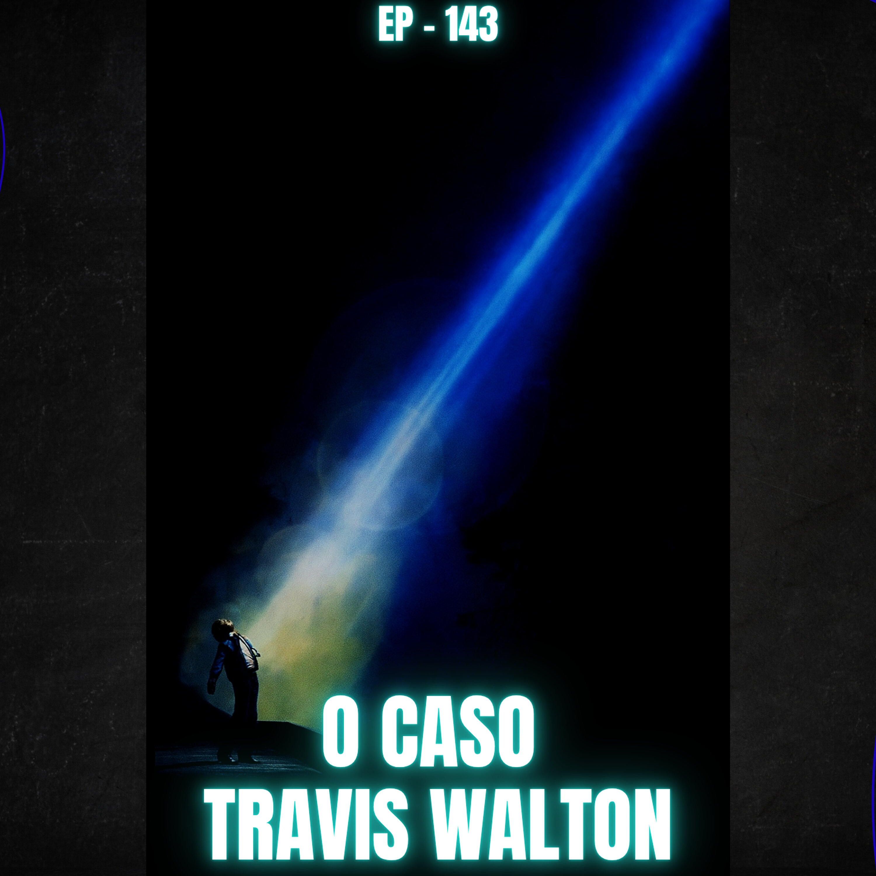 143 - ABDUÇÃO DE TRAVIS WALTON