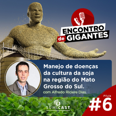 Encontro de Gigantes - Pílula #6 - Manejo de doenças da cultura da soja na região do Mato Grosso do Sul episode artwork