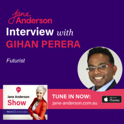 Episode 9 - Gihan Perera: Thought leader, Futurist and the Internet Changing the World