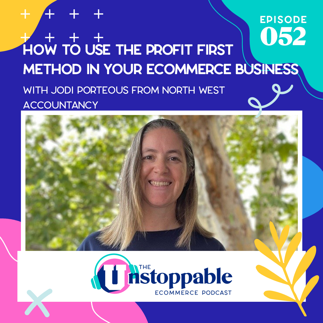 How to Use the Profit First Method in Your eCommerce Business With Jodi Porteous from North West Accountancy