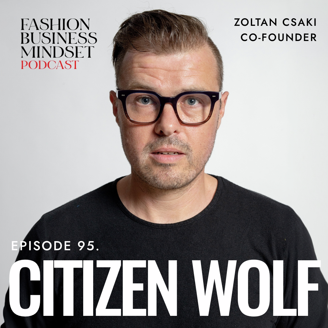 Zoltan Csaki, Co-Founder of Citizen Wolf | A mission to UnF#ck The Fashion Industry