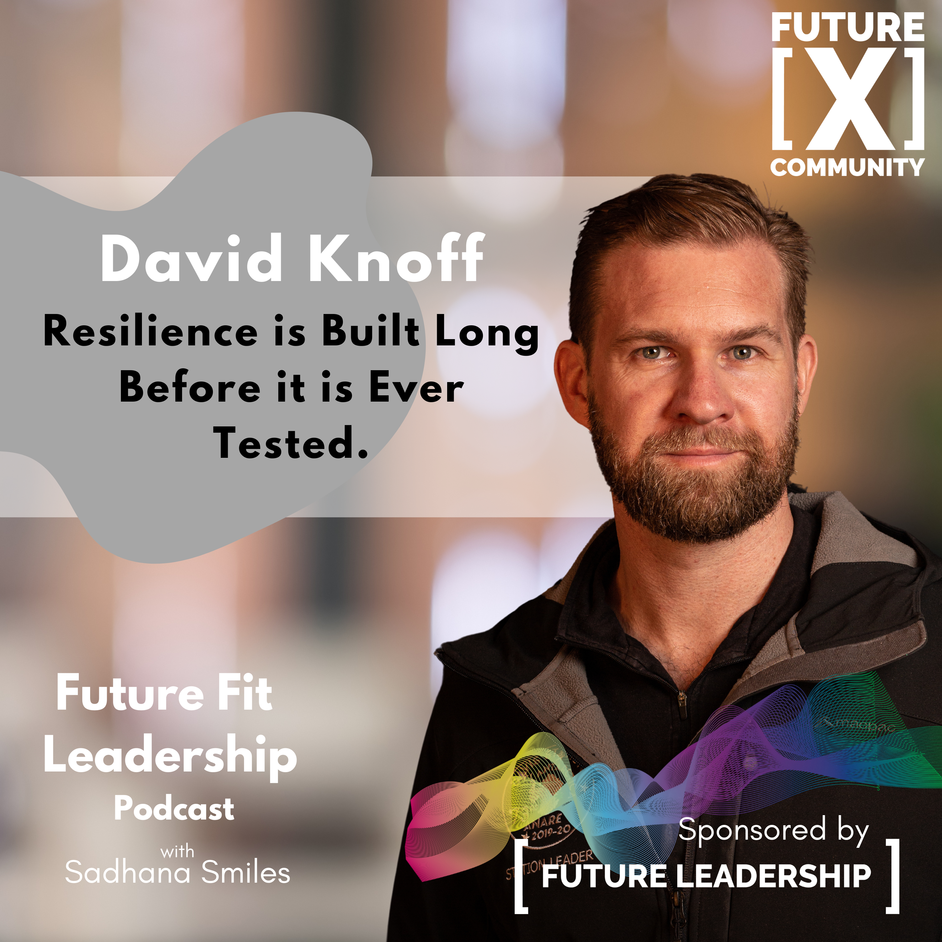 Resilience is built long before it is ever tested - Leading Through Isolation and Extreme Conditions with David Knoff ( re- release)