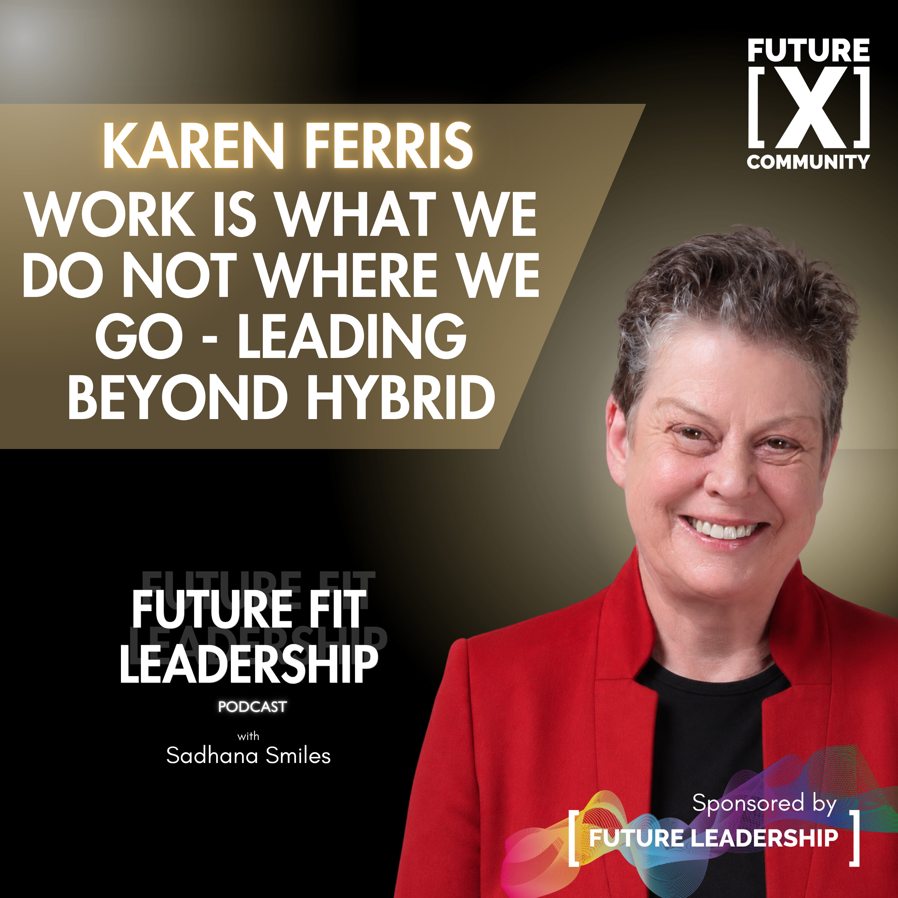 Work Is What We Do Not Where We Go - Leading Beyond Hybrid with Karren Ferris episode artwork