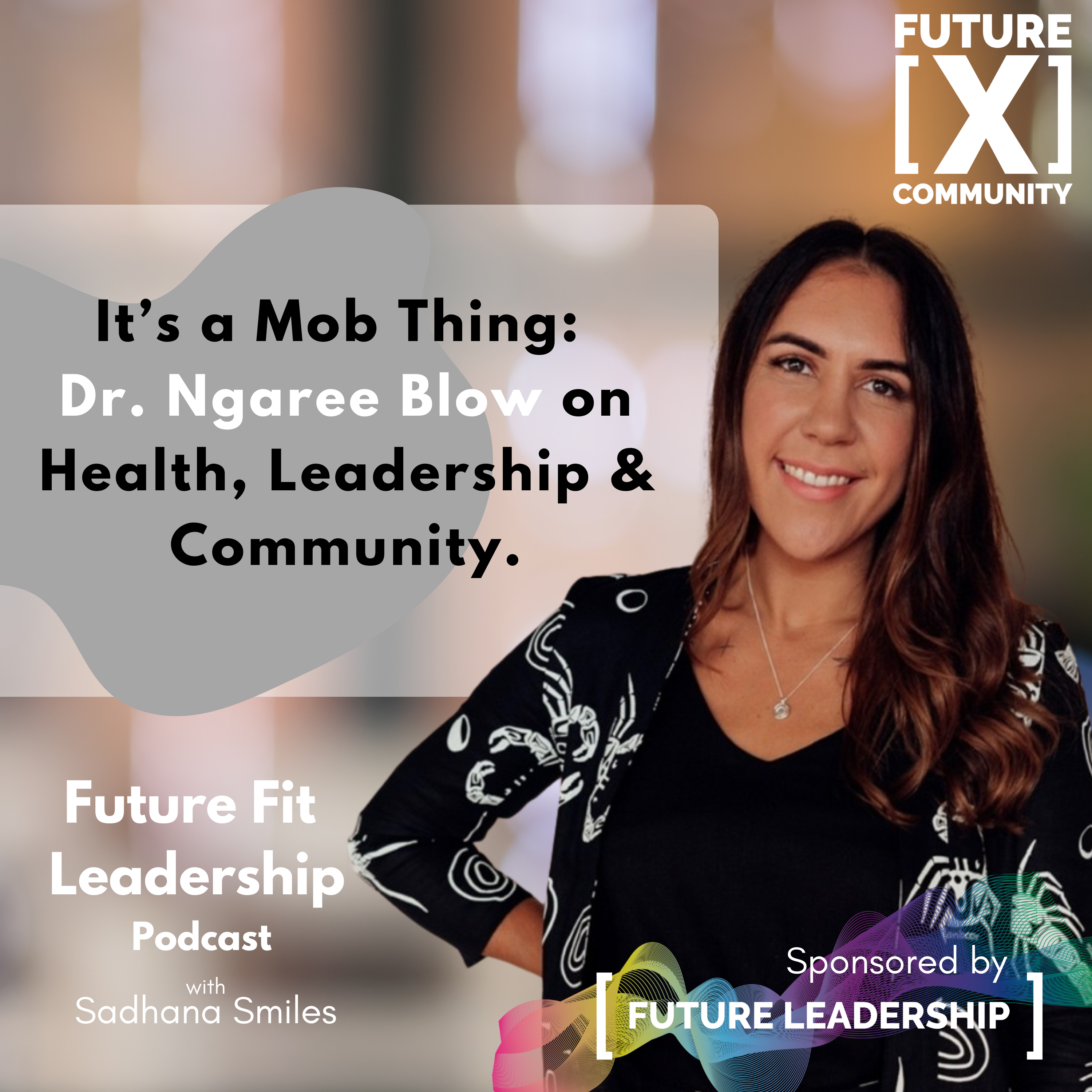 Its a Mob Thing - Dr Ngaree Blow on Health, Leadership & Community