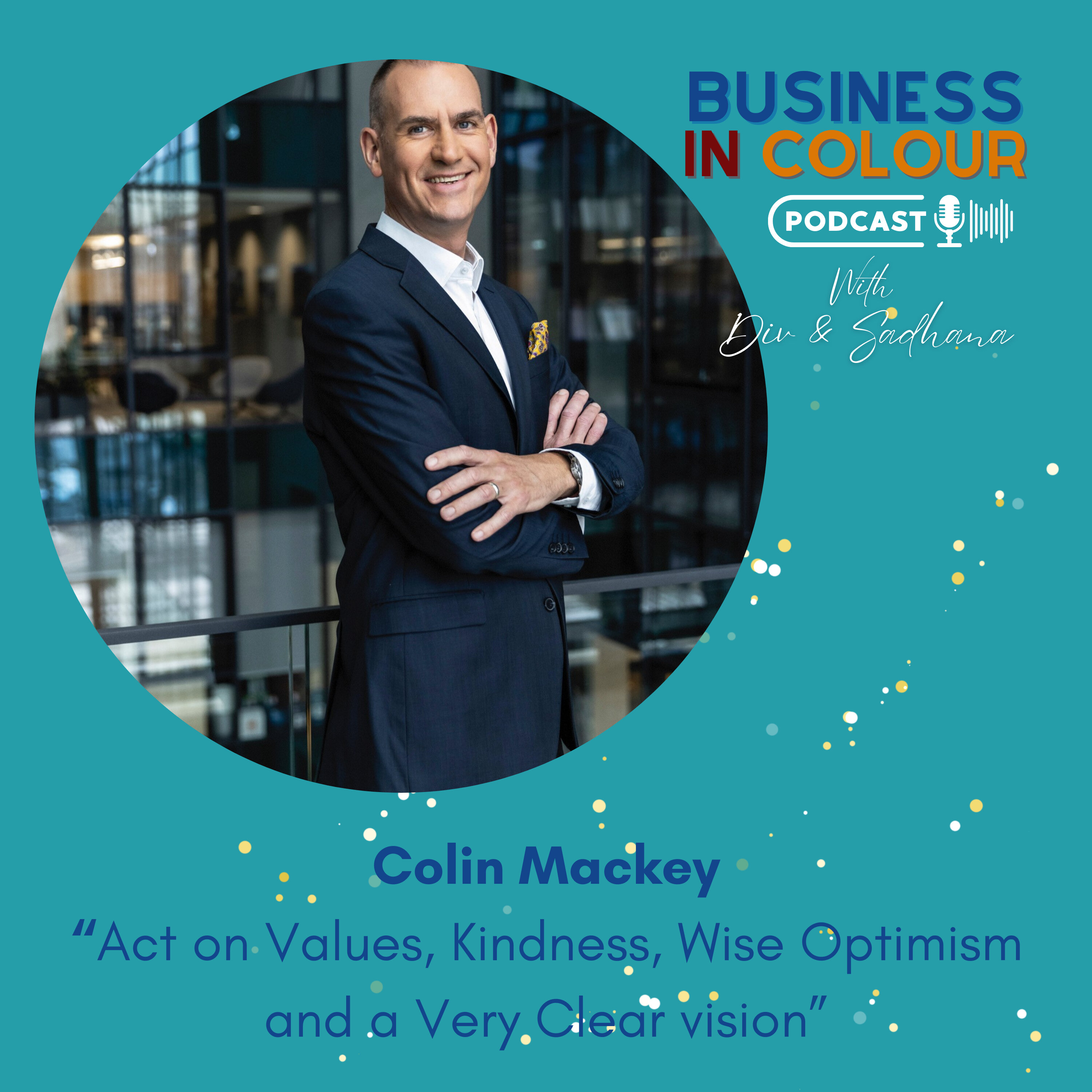 EP 113 "Act on Values, Kindness, Wise Optimism & a Very Clear Vision" /Colin Mackey episode artwork