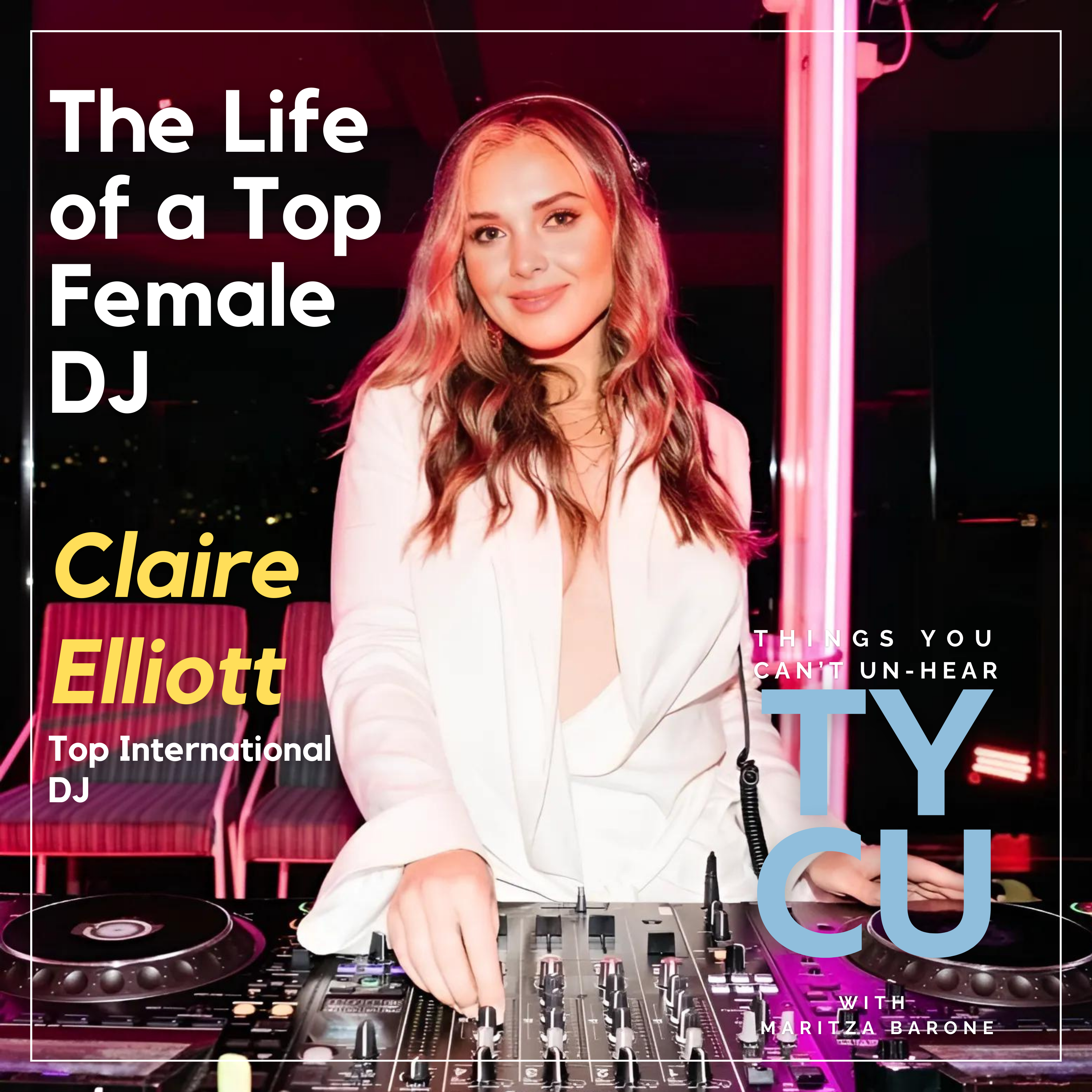 Claire Elliott // Breaking Boundaries in the DJ World, The Life of a Top Female DJ