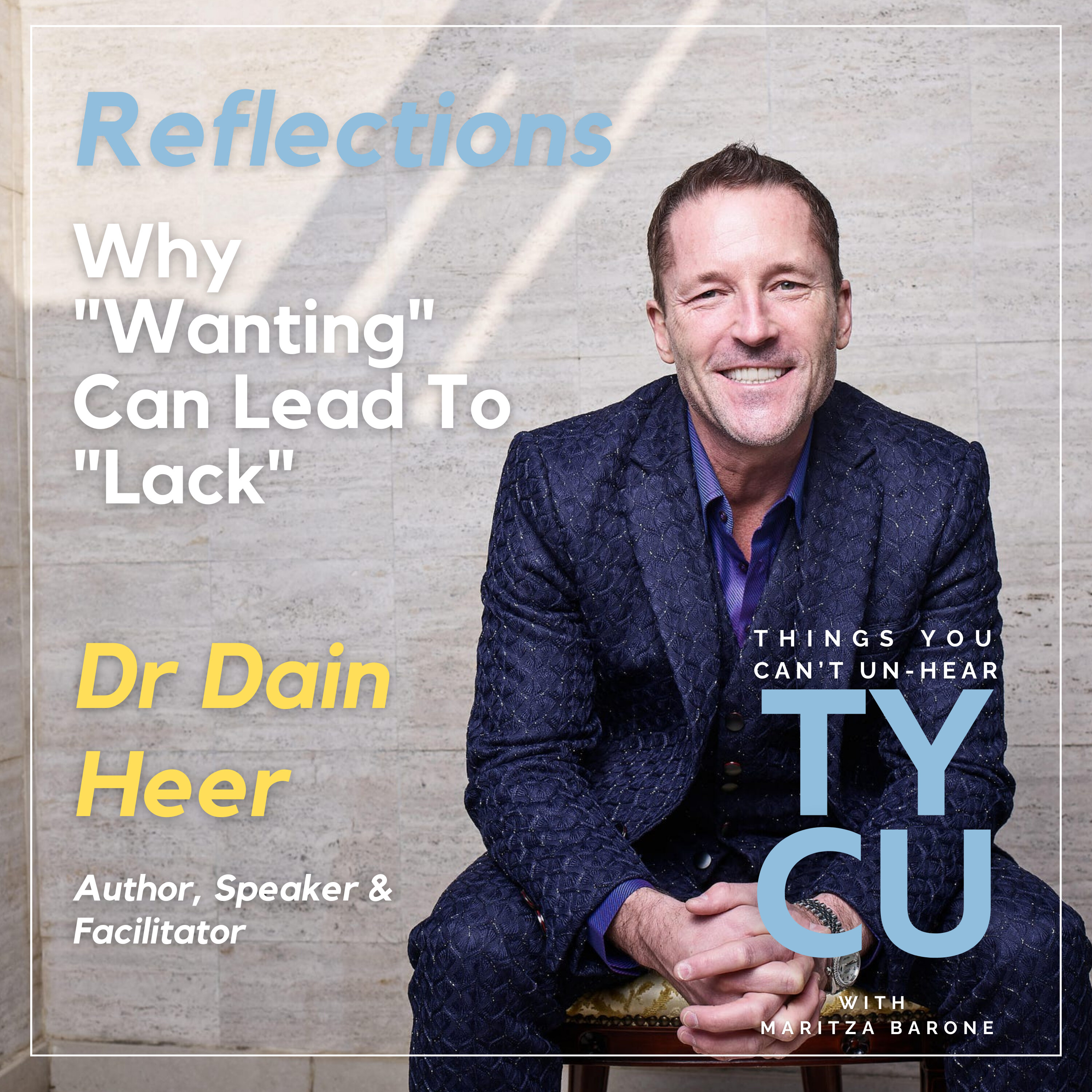 Reflections // Why "Wanting" Can Lead To "Lack" with Dr Dain Heer