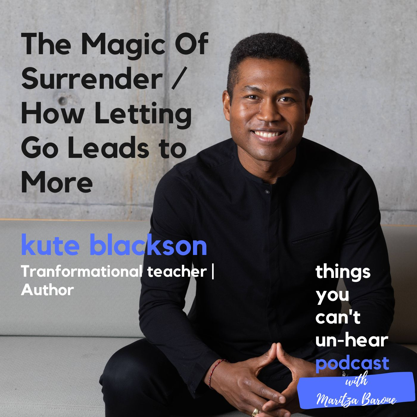 Kute Blackson // The Magic Of Surrender - How Letting Go Can Lead to More