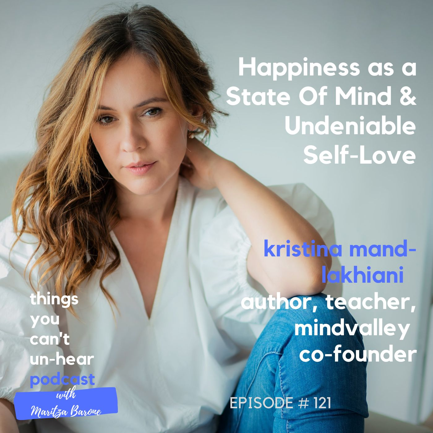 Kristina Mänd-Lakhiani // Happiness as a State of Mind & Undeniable Self-Love