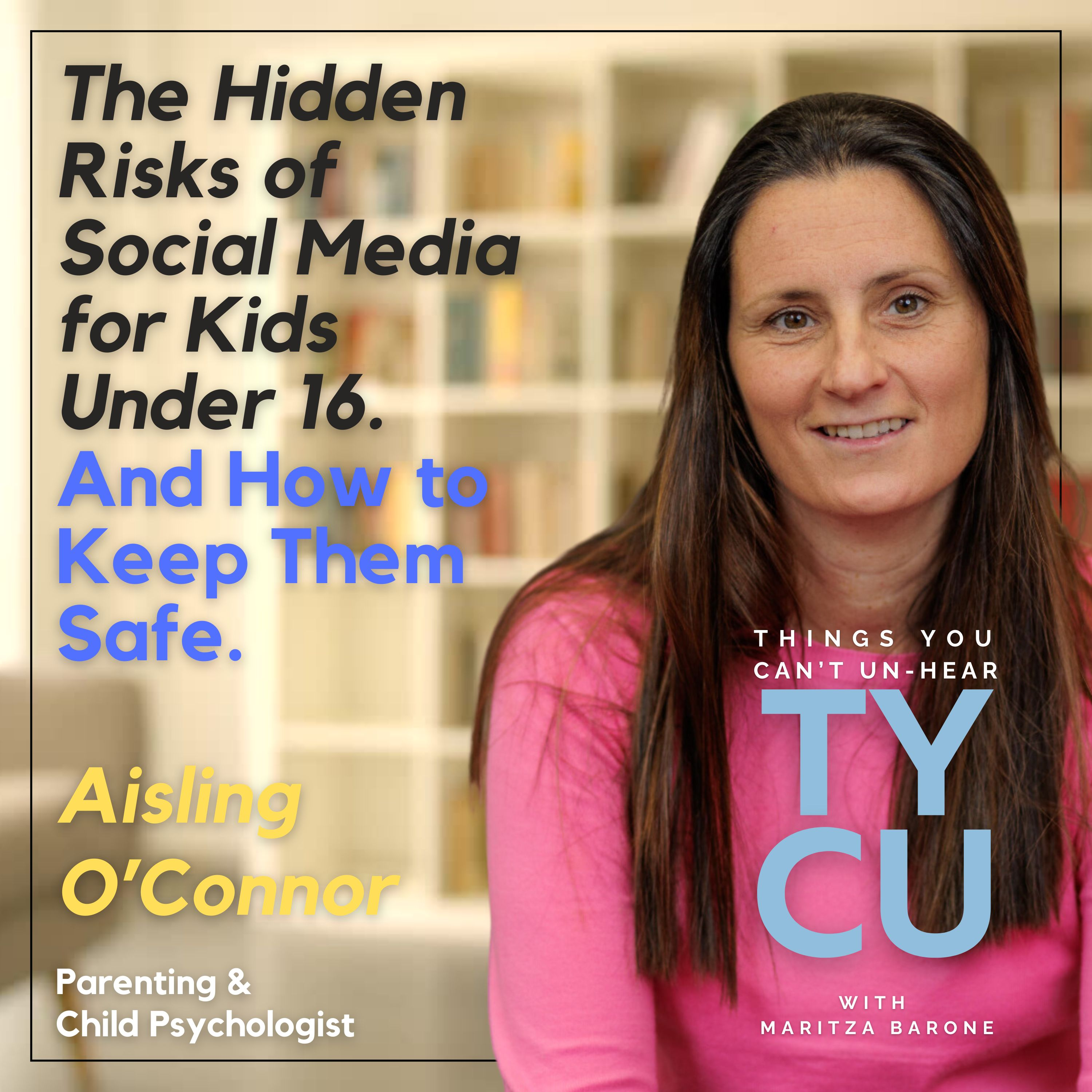 Aisling O’Connor // The Hidden Risks of Social Media for Kids Under 16 (And How to Keep Them Safe). Insights from a Parenting & Child Psychologist