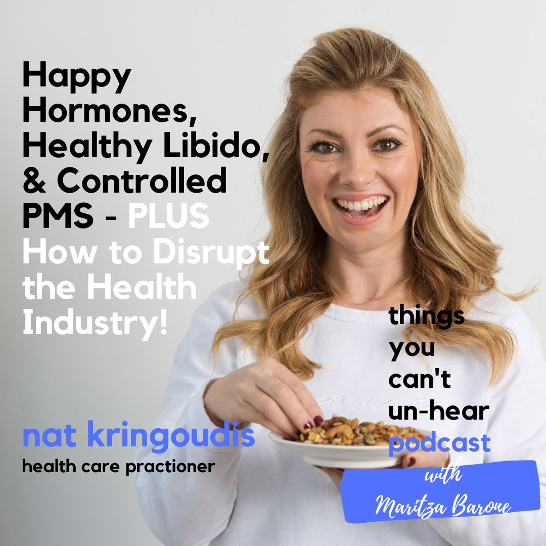 Nat Kringoudis // Happy Hormones, Healthy Libido, & Controlled PMS - PLUS How to Disrupt the Health Industry!