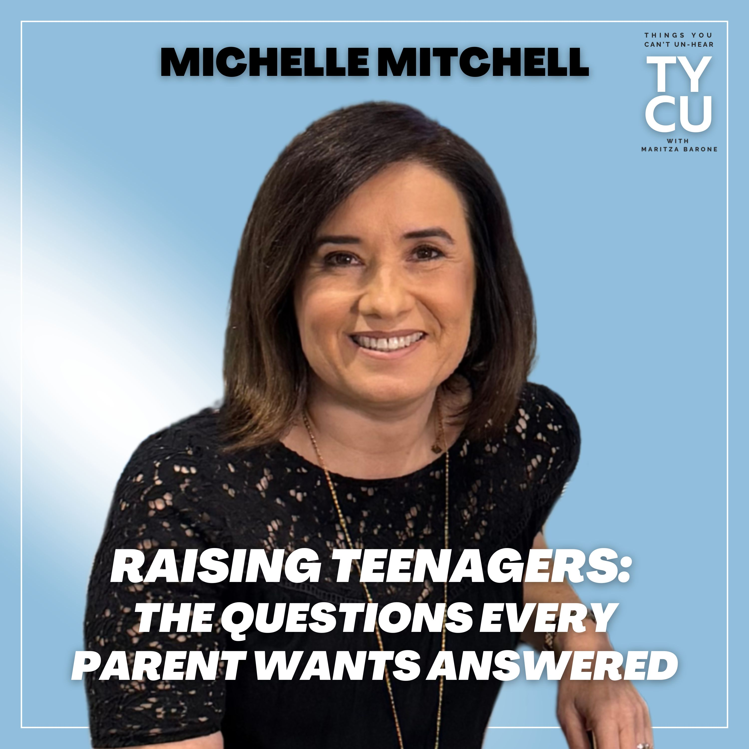 Michelle Mitchell // Raising Teenagers. The Questions Every Parent Wants Answered