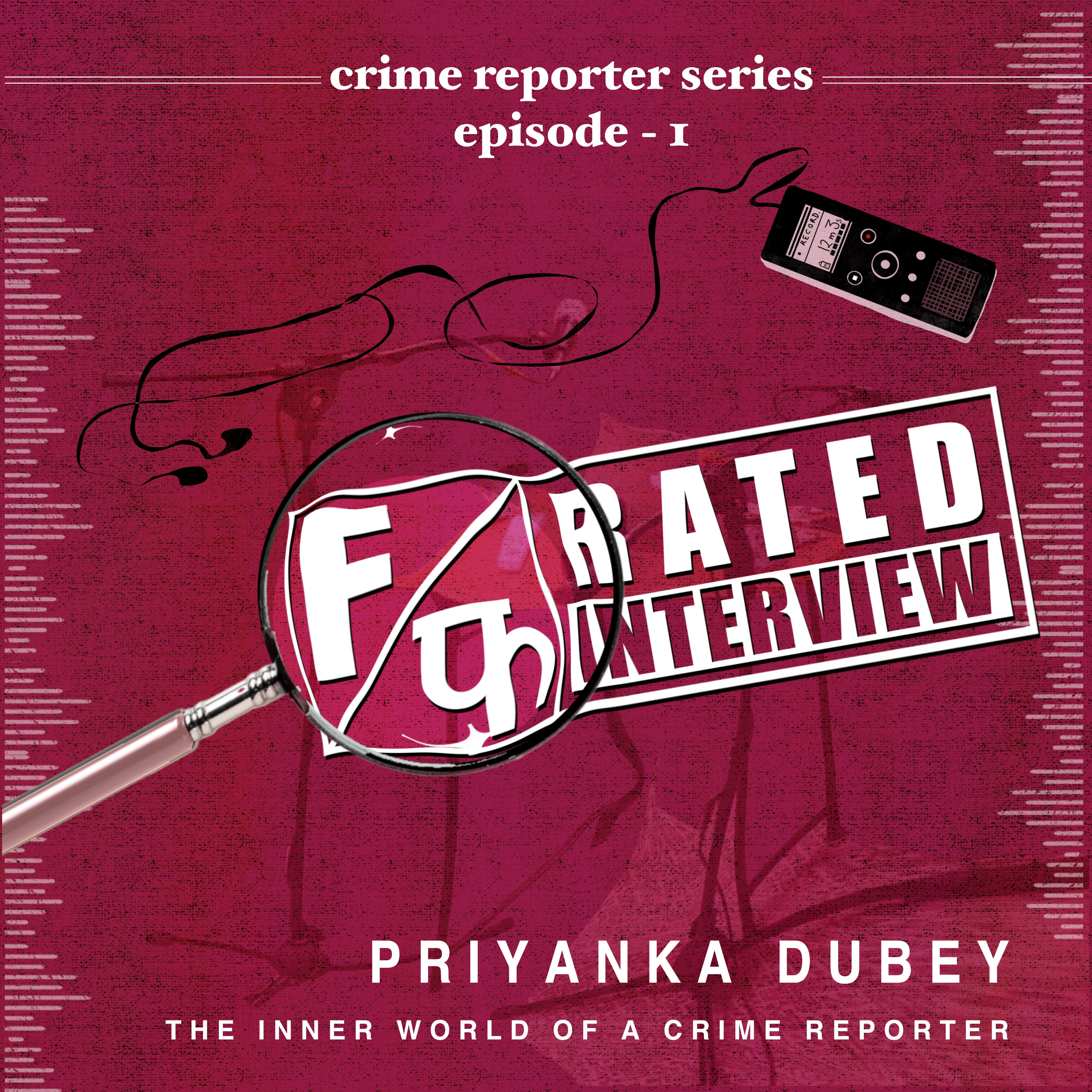 Ep.01 Priyanka Dubey - The Inner World of a Crime Reporter