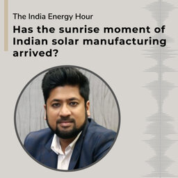 Has the sunrise moment of Indian solar manufacturing arrived? | Episode 12