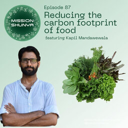 Reducing the carbon footprint of food ft. Kapil, Edible Routes