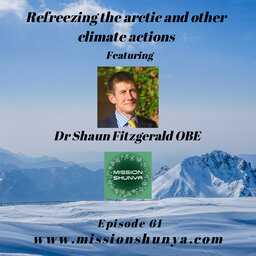 Refreezing the arctic and other climate actions backed by scientific research ft. Dr Shaun Fitzgerald, Centre for Climate Repair at Cambridge 