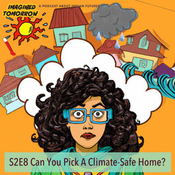 S2E8 Can you pick a Climate-Safe home? Part-1 of climate mini-series.
