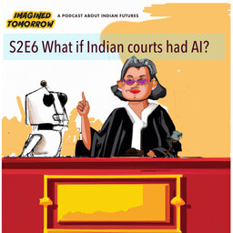S2E6 What if Indian courts had AI?