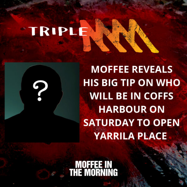 MOFFEE REVEALS HIS TIP ON WHO WILL OPEN YARRILA PLACE