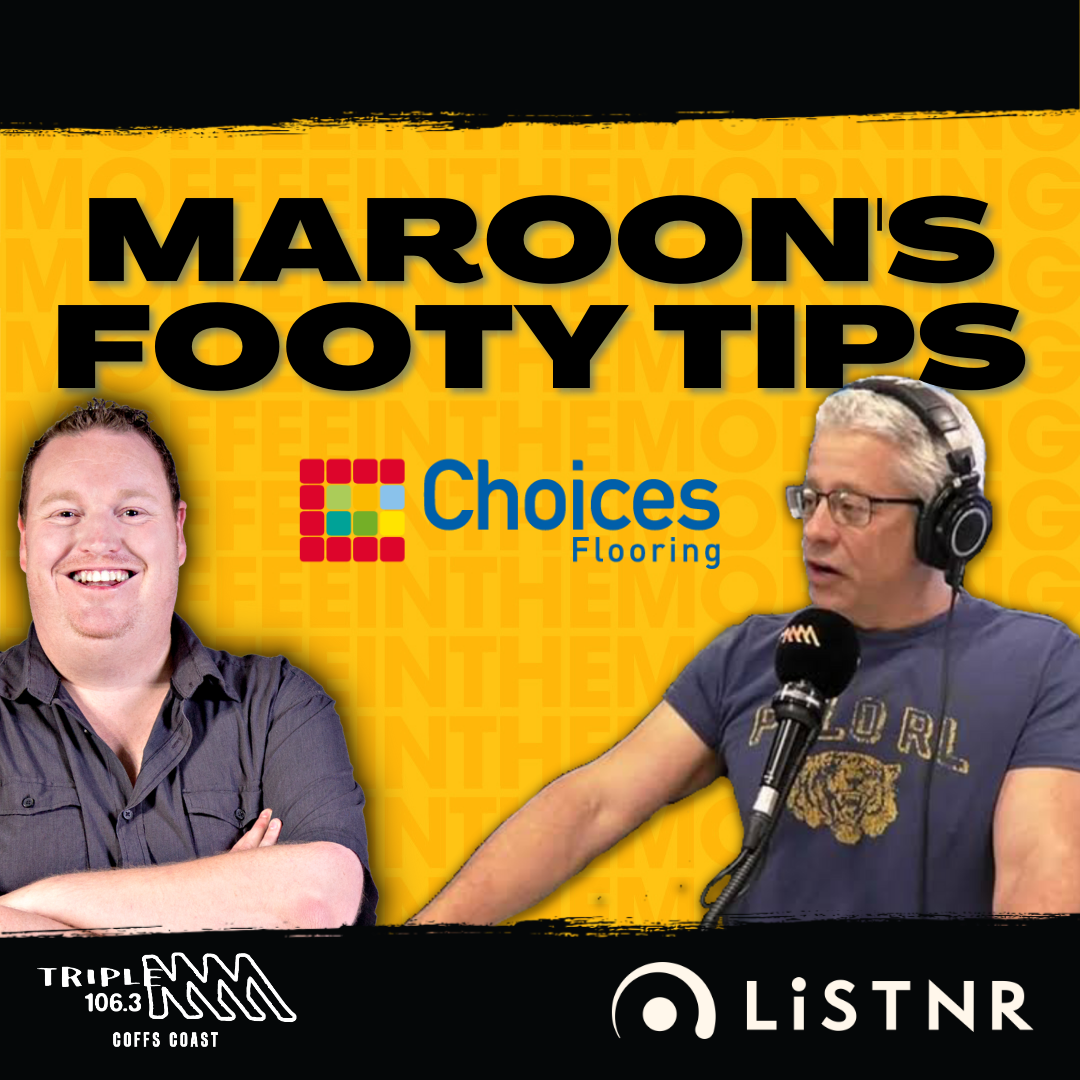MAROON'S NRL FOOTY TIPS - Round 14 | Thanks to Choices Flooring Coffs Harbour