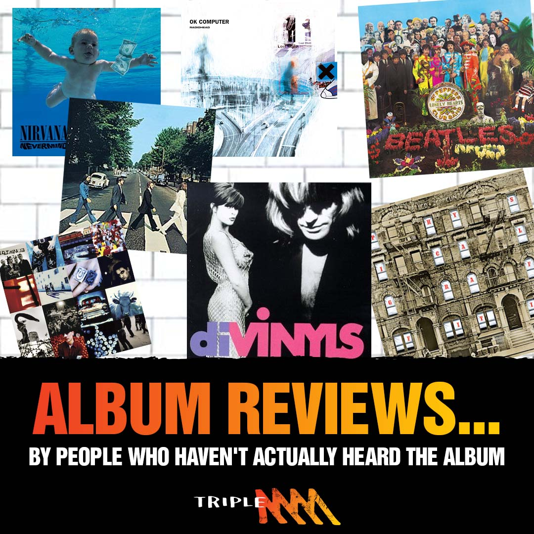 Triple M Album Reviews... By People Who Haven't Actually Heard The Album