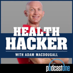 ADAM MACDOUGALL - HEALTH HACKER PODCAST ONE