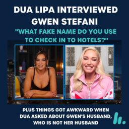 Dua Lipa interviewed Gwen Stefani and asked about her husband, who isn't her husband, as well as what fake name she uses to check into hotels