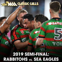 Triple M Classic Call | 2019 Semi-Final: Rabbitohs vs. Sea Eagles