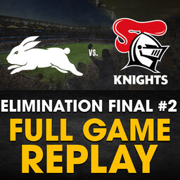 FULL GAME REPLAY | South Sydney Rabbitohs vs. Newcastle Knights: Elimination Final #2