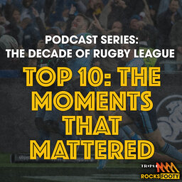 Triple M NRL Presents: The Decade Of Rugby League 2010-2019 Part Five