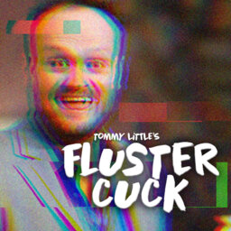 Flustercuck! New Bonus Podcast Series from Tommy Little. Ep 7: Brad Blanks