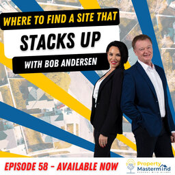 EP 58: Where To Find Property Development Sites That Stack Up with Bob Andersen