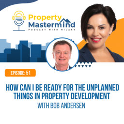 EP 51: How can I be ready for the unplanned things in Property Development  with Bob Andersen
