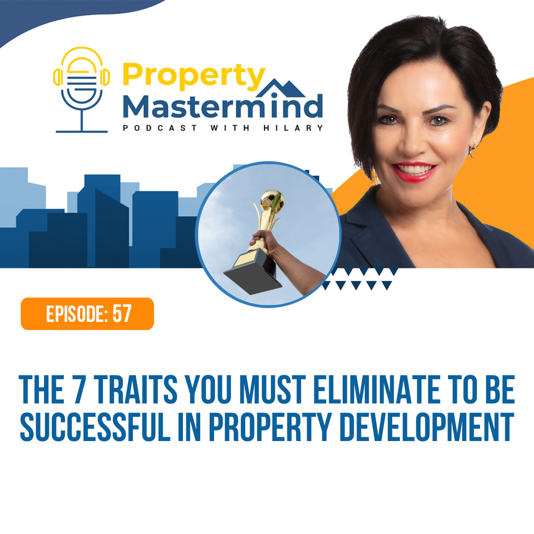 EP 57: The 7 Traits You Must Eliminate to Be Successful in Property Development episode artwork