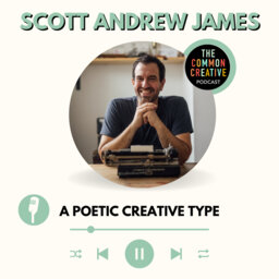 Episode 105: Scott Andrew James - A Poetic Creative Type